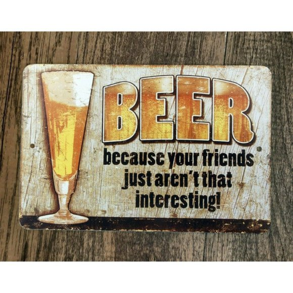 Beer Because Your Friends Just Arent That Interesting 8x12 Wall Alcohol Bar Sign